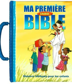 MA PREMIERE GRANDE BIBLE - HISTOIRES BIBLIQUES POUR LES ENFANTS