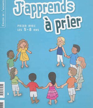 J'APPRENDS A PRIER 5-8 ANS (CAHIERS ENFANT + ANIMATEUR)