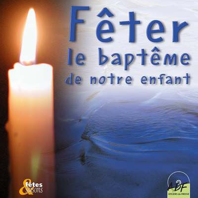FETER LE BAPTEME DE NOTRE ENFANT