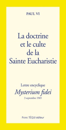 LA DOCTRINE ET CULTE DE LA SAINTE EUCHARISTIE - MYSTERIUM FIDEI - LETTRE ENCYCLIQUE