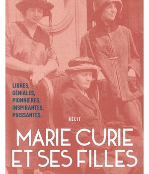 MARIE CURIE ET SES FILLES