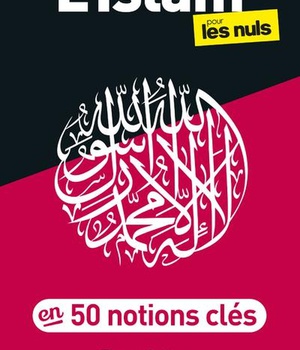 L'ISLAM POUR LES NULS EN 50 NOTIONS CLES