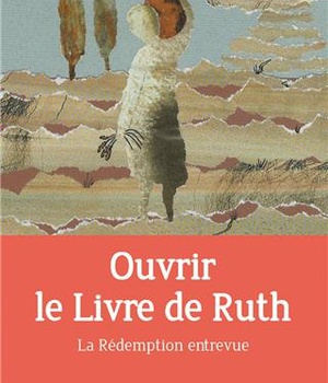OUVRIR LE LIVRE DE RUTH - LA REDEMPTION ENTREVUE