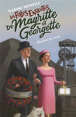 LES FOLLES ENQUETES DE MAGRITTE ET GEORGETTE - CHARLEROI DU CRIME