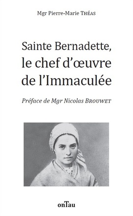 SAINTE BERNADETTE, LE CHEF D'OEUVRE DE L'IMMACULEE
