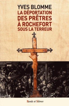 LA DEPORTATION DES PRETRES A ROCHEFORT SOUS LA TERREUR
