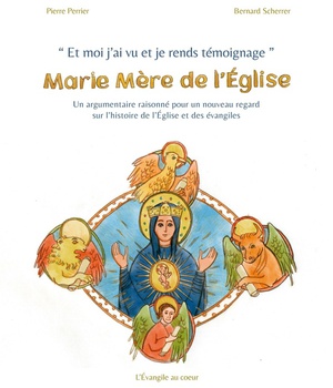 ET MOI J'AI VU ET JE RENDS TEMOIGNAGE : MARIE MERE DE L'EGLISE - UN ARGUMENTAIRE RAISONNE POUR UN NO