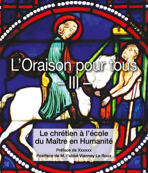 L'ORAISON POUR TOUS - TOME 3 - LE CHRETIEN A L'ECOLE DU MAITRE EN HUMANITE