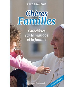 CHERES FAMILLES - CATECHESES SUR LE MARIAGE ET LA FAMILLE