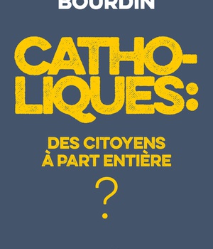 CATHOLIQUES : DES CITOYENS A PART ENTIERE ?