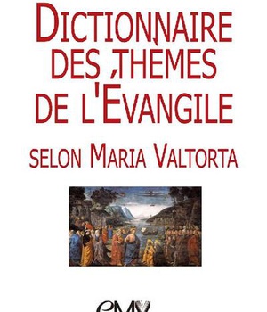 DICTIONNAIRE DES THEMES DE L'EVANGILE SELON MARIA VALTORTA - L466