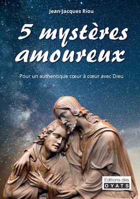 5 MYSTERES AMOUREUX - POUR UN AUTHENTIQUE COEUR A COEUR AVEC DIEU