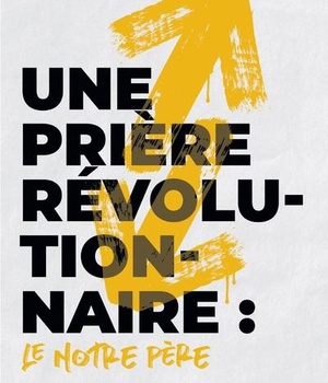 UNE PRIERE REVOLUTIONNAIRE : LE NOTRE PERE