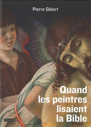 QUAND LES PEINTRES LISAIENT LA BIBLE - L'EXEGESE DES PEINTRES DU CINQUECENTO