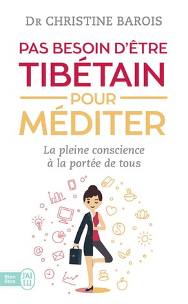 PAS BESOIN D'ETRE TIBETAIN POUR MEDITER - LA PLEINE CONSCIENCE A LA PORTEE DE TOUS