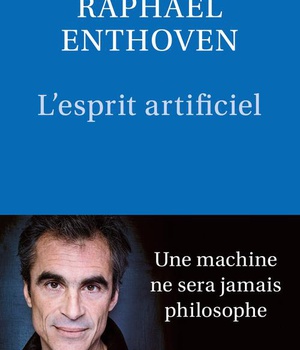 L'ESPRIT ARTIFICIEL - UNE MACHINE NE SERA JAMAIS PHILOSOPHE