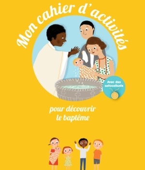 MON CAHIER D'ACTIVITES POUR DECOUVRIR LE BAPTEME - CHEMIN DES PETITS