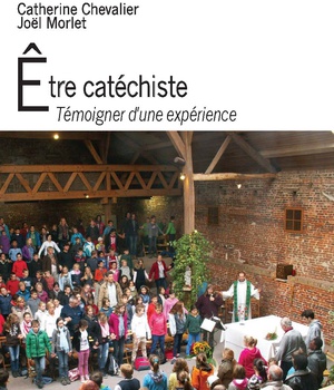 ETRE CATECHISTE - TEMOIGNER D'UNE EXPERIENCE