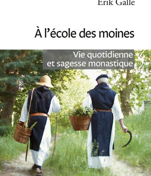 A L'ECOLE DES MOINES - VIE QUOTIDIENNE ET SAGESSE MONASTIQUE