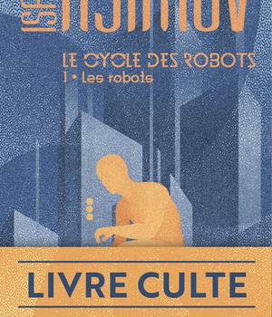 LE CYCLE DES ROBOTS - T01 - LES ROBOTS