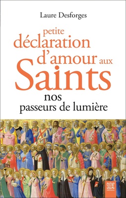 PETITE DECLARATION D'AMOUR AUX SAINTS - NOS PASSEURS DE LUMIERE