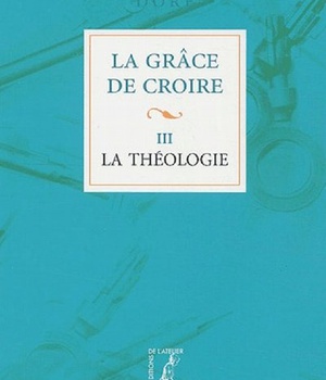 GRACE DE CROIRE T3 LA THEOLOGIE