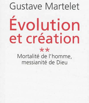 EVOLUTION ET CREATION 2 MORTALITE DE L'HOMME, MESSIANITE DE DIEU