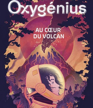 OXYGENIUS - AU COEUR DU VOLCAN, TOME 1