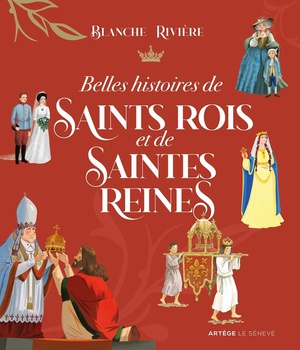 BELLES HISTOIRES DE SAINTS ROIS ET DE SAINTES REINES