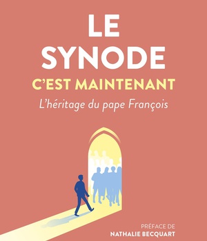 LE SYNODE C'EST MAINTENANT - L'HERITAGE DU PAPE FRANCOIS