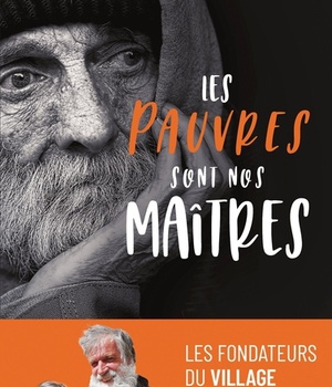 LES PAUVRES SONT NOS MAITRES - LES FONDATEURS DU VILLAGE SAINT JOSEPH