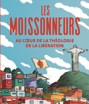 LES MOISSONNEURS - VOYAGE INITIATIQUE SUR LES TRACES DE LA THEOLOGIE DE LA LIBERATION
