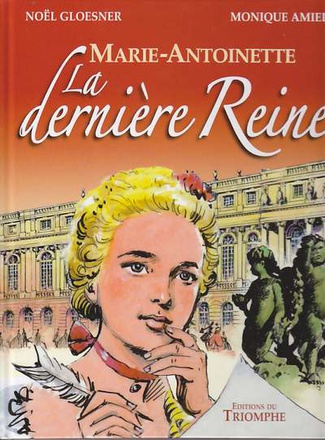 LE TRONE DE FRANCE - MARIE ANTOINETTE, LA DERNIERE REINE