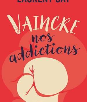 VAINCRE NOS ADDICTIONS