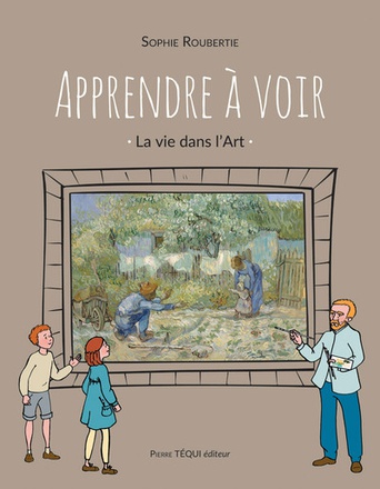 APPRENDRE A VOIR - LA VIE DANS L'ART