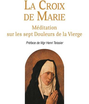 LA CROIX DE MARIE - MEDITATION SUR LES SEPT DOULEURS DE LA VIERGE