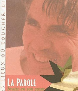LA PAROLE, BRAISE EN TON COEUR