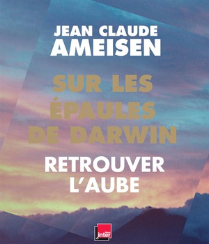 SUR LES EPAULES DE DARWIN - TOME 3 - RETROUVER L'AUBE