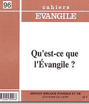 CAHIERS EVANGILE NO 96. QU'EST-CE QUE L'EVANGILE