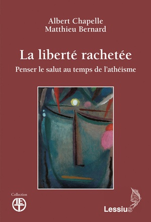 LA LIBERTE RACHETEE. - PENSER LE SALUT AU TEMPS DE L'ATHEISME