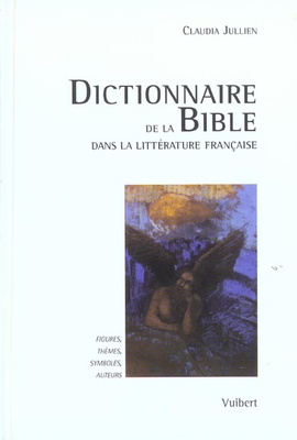 DICTIONNAIRE DE LA BIBLE DANS LA LITTERATURE FRANCAISE