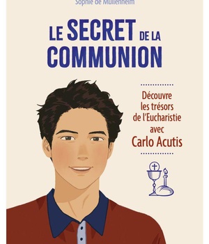LE SECRET DE LA COMMUNION DECOUVRE LES TRESORS DE L'EUCHARISTIE AVEC CARLO ACUTIS
