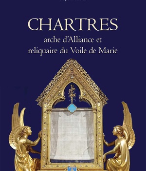 CHARTRES ARCHE D'ALLIANCE ET RELIQUAIRE DU VOILE DE MARIE