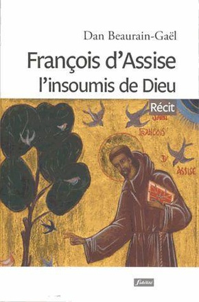 FRANCOIS D'ASSISE L'INSOUMIS DE DIEU