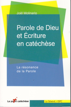 PAROLE DE DIEU ET ECRITURE EN CATECHESE - LA RESONANCE DE LA PAROLE