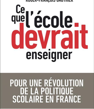 CE QUE L'ECOLE DEVRAIT ENSEIGNER - POUR UNE REVOLUTION DE LA POLITIQUE SCOLAIRE EN FRANCE