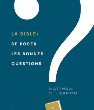 LA BIBLE: SE POSER LES BONNES QUESTIONS