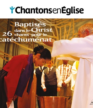 CHANTONS EN EGLISE - BAPTISES DANS LE CHRIST - 26 CHANTS POUR LE CATECHUMENAT - AUDIO