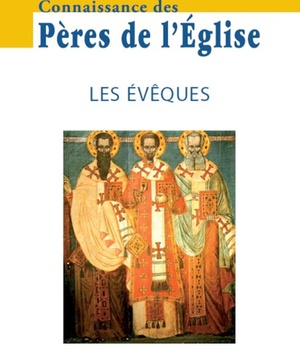 CONNAISSANCE DES PERES DE L'EGLISE N 169 - LES EVEQUES
