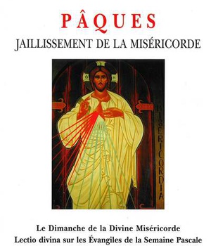 PAQUES - JAILLISSEMENT DE LA MISERICORDE - LE DIMANCHE DE LA DIVINE MISERICORDE - LECTIO DIVINA SUR